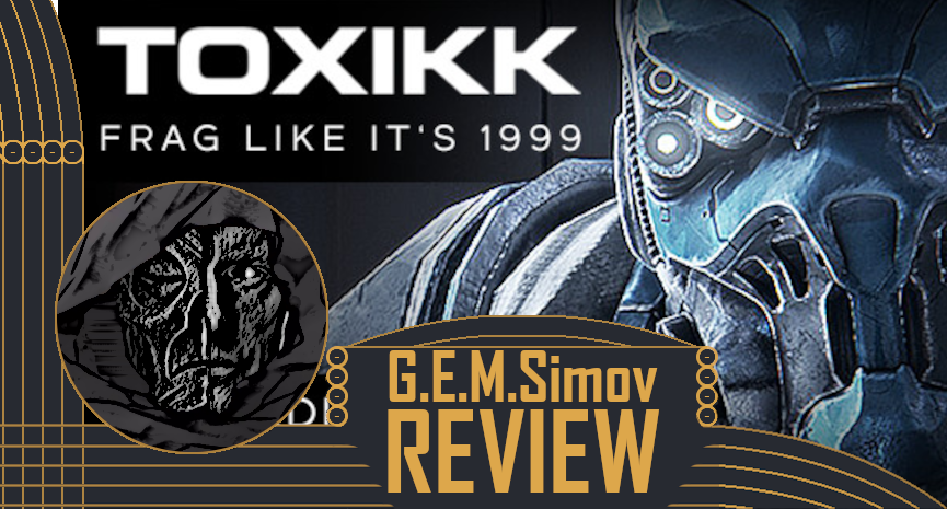 TOXIKK | a Review
