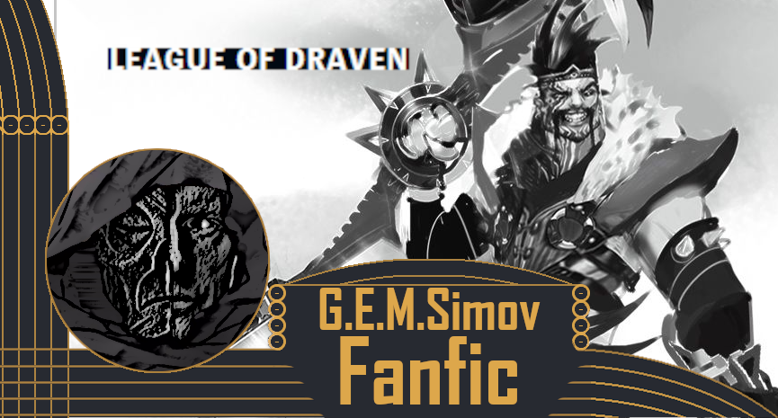 The Journey of Draven - League of Legends | Fanfiction